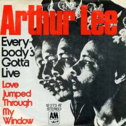 Arthur Lee : Everybody's Gotta Live - Love Jumped Through My Window